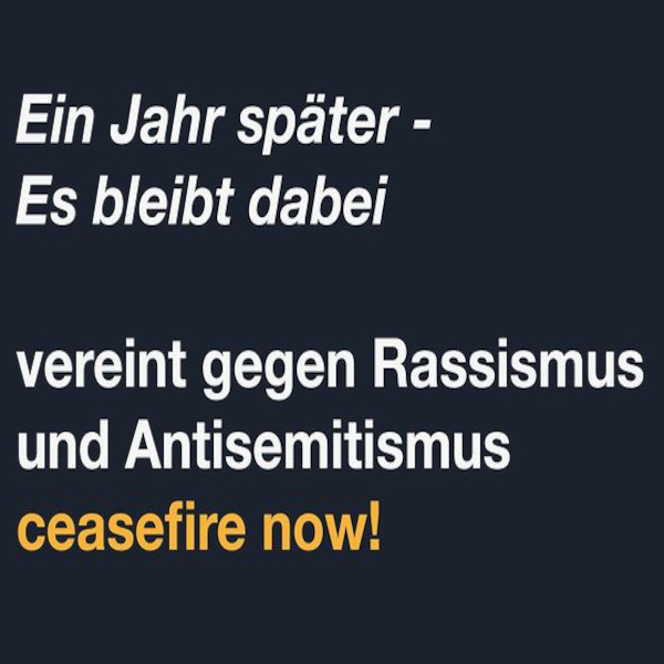 Ein Jahr später – es bleibt dabei: Vereint gegen Rassismus und Antisemitismus – ceasefire now!